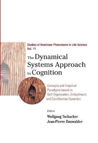 Dynamical Systems Approach To Cognition, The: Concepts And Empirical Paradigms Based On Self-organization, Embodiment, And Coordination Dynamics: of Nonlinear Phenomena in Life Science