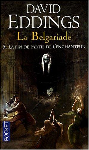 La Belgariade. Vol. 5. La fin de partie de l'enchanteur