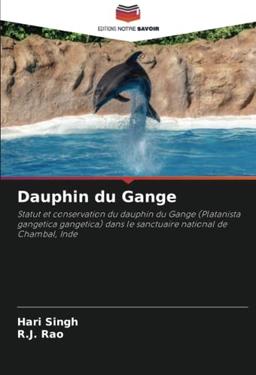 Dauphin du Gange: Statut et conservation du dauphin du Gange (Platanista gangetica gangetica) dans le sanctuaire national de Chambal, Inde