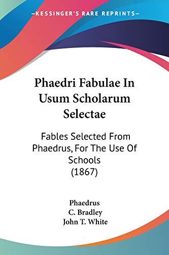 Phaedri Fabulae In Usum Scholarum Selectae: Fables Selected From Phaedrus, For The Use Of Schools (1867)