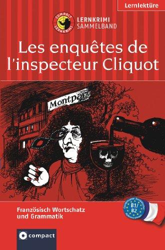 Inspecteur Cliquot ermittelt. Compact Lernkrimi Sammelband. Französisch Grundwortschatz - Aufbauwortschatz - Grammatik. Niveau B1 / B2: Sammelband 3 in 1