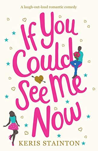 If You Could See Me Now: A laugh out loud romantic comedy