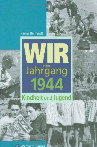 Wir vom Jahrgang 1944: Kindheit und Jugend