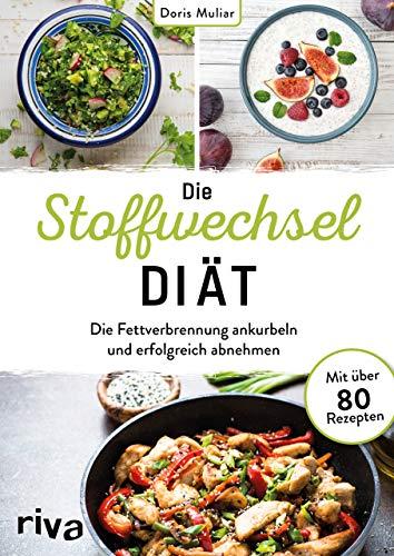 Die Stoffwechsel-Diät: Die Fettverbrennung ankurbeln und erfolgreich abnehmen. Mit über 80 Rezepten