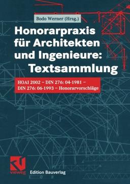 Honorarpraxis für Architekten und Ingenieure: Textsammlung. HOAI 2002 - DIN 276:04-1981 - DIN 276:06-1993 - Honorarvorschläge: HOAI 2002 - DIN 276 - Honorarvorschläge