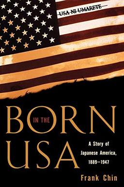 Born in the USA: A Story of Japanese America, 1889-1947 (Pacific Formations, Global Relations in Asian and Pacific Perspectives)