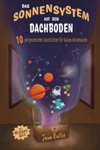 Das Sonnensystem auf dem Dachboden. Astronomie für Kinder.: 10 astronomische Geschichten für kleine Astronauten