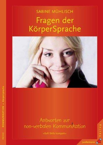 Fragen der KörperSprache: Antworten zur non-verbalen Kommunikation