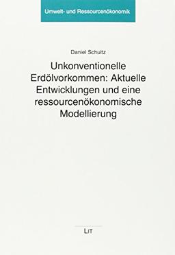 Unkonventionelle Erdölvorkommen: Aktuelle Entwicklungen und eine ressourcenökonomische Modellierung