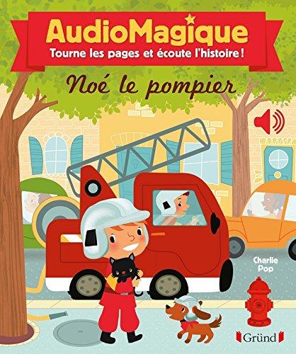 Noé le pompier : audiomagique : tourne les pages et écoute l'histoire !