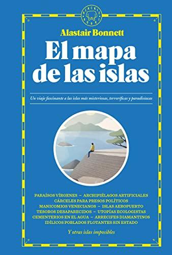 El mapa de las islas: Un viaje fascinante a las islas más misteriosas, terroríficas y paradisíacas