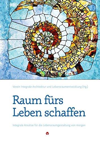 Raum fürs Leben Schaffen: Integrale Ansätze für die Lebensraumgestaltung von Morgen