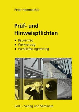 Prüf- und Hinweispflichten: Bauvertrag - Werkvertrag - Werklieferungsvertrag