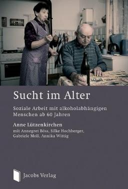 Sucht im Alter: Soziale Arbeit mit alkoholabhängigen Menschen ab 60 Jahren