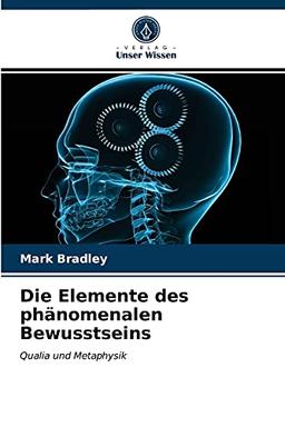 Die Elemente des phänomenalen Bewusstseins: Qualia und Metaphysik