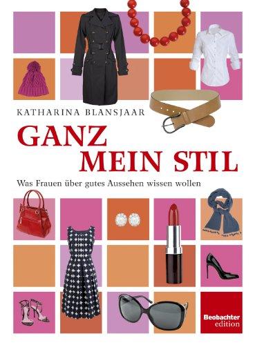 Ganz mein Stil. Was Frauen über gutes Aussehen wissen wollen