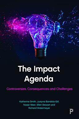 The Impact Agenda: Controversies, Consequences and Challenges