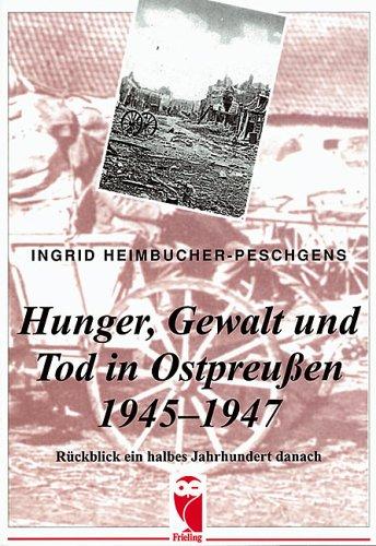 Hunger, Gewalt und Tod in Ostpreußen 1945 - 1947. Rückblick ein halbes Jahrhundert danach