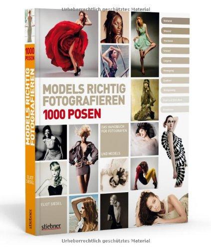 Models richtig fotografieren - 1000 Posen - Das Handbuch für Fotografen und Models