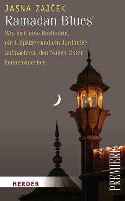 Ramadan Blues: Wie sich eine Berlinerin, ein Leipziger und ein Palästinenser aufmachen, den Nahen Osten kennenzulernen