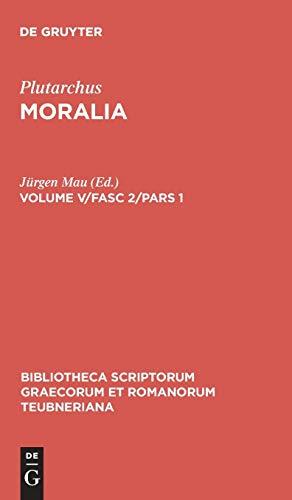 Moralia: Volume V/Fasc 2/Pars 1 (Bibliotheca scriptorum Graecorum et Romanorum Teubneriana)