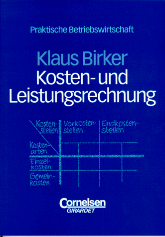 Praktische Betriebswirtschaft: Kosten- und Leistungsrechnung