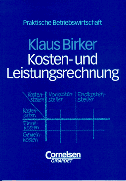 Praktische Betriebswirtschaft: Kosten- und Leistungsrechnung