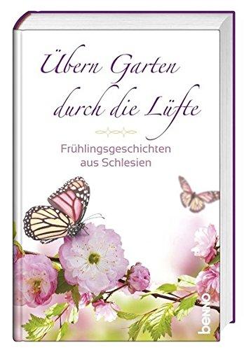 Übern Garten durch die Lüfte: Frühlingsgeschichten aus Schlesien