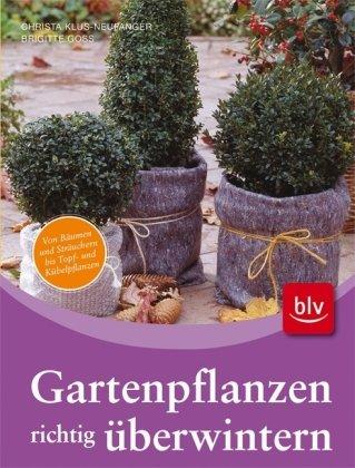 Gartenpflanzen richtig überwintern: Von Bäumen und Sträuchern bis Topf- und Kübelpflanzen