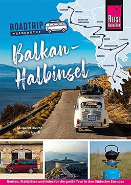 Reise Know-How Roadtrip Handbuch Balkan-Halbinsel : Routen, Stellplätze und Infos für die große Tour in den Südosten Europas (Reiseführer)