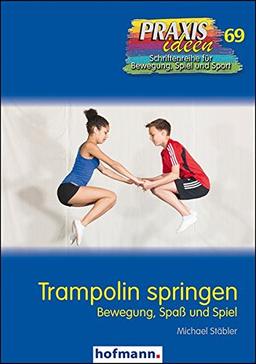 Trampolin: Inklusives Springen macht Spaß (Praxisideen - Schriftenreihe für Bewegung, Spiel und Sport)