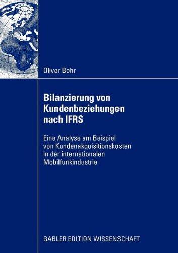 Bilanzierung von Kundenbeziehungen nach IFRS: Eine kritische Analyse am Beispiel von Kundenakquisitionskosten in der internationalen Mobilfunkindustrie