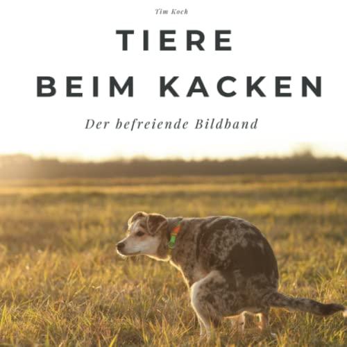 Tiere beim Kacken: Der befreiende Bildband: Der befreiende Bildband. Sonderausgabe, verfügbar nur bei Amazon