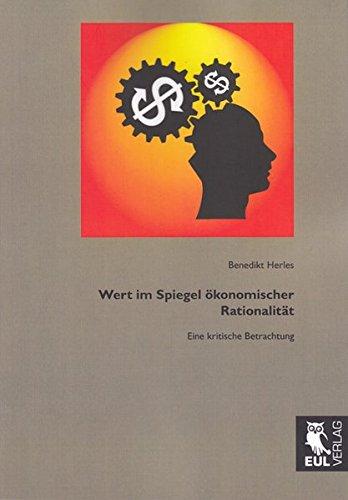 Wert im Spiegel ökonomischer Rationalität: Eine kritische Betrachtung