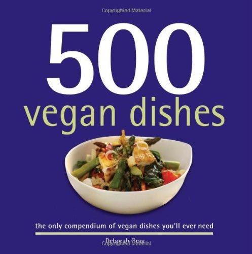 500 Vegan Dishes: The Only Compendium of Vegan Dishes You'll Ever Need (500 Cooking (Sellers))