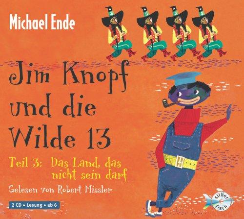 Jim Knopf und die Wilde 13 - Teil 3: Das Land, das nicht sein darf: : 2 CDs: Ungekürzte Lesung