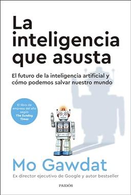 La inteligencia que asusta: El futuro de la inteligencia artificial y cómo podemos salvar nuestro mundo (Contextos)