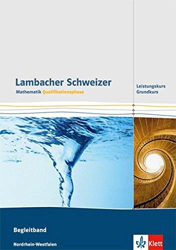 Lambacher Schweizer - Ausgabe Nordrhein-Westfalen - Neubearbeitung / Qualifikationsphase - Grundkurs/Leistungskurs: Begleitband