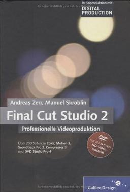 Final Cut Studio 2  Professionelle Videoproduktion: Final Cut Pro 6 im Workflow mit Color, Motion 3, Soundtrack Pro 2, Compressor 3 und DVD Studio Pro 4 (Galileo Design)