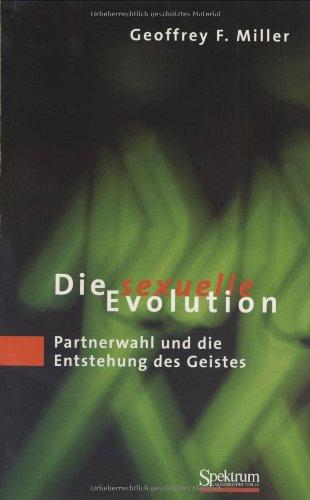 Die sexuelle Evolution. Partnerwahl und die Entstehung des Geistes.