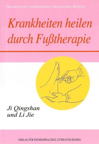 Krankheiten heilen durch Fußtherapie: Therapien der traditionellen chinesischen Medizin