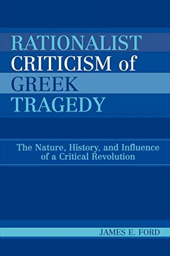 Rationalist Criticism of Greek Tragedy: The Nature, History, and Influence of a Critical Revolution