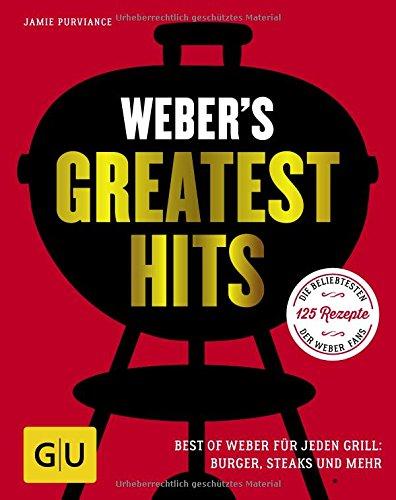 Weber's Greatest Hits: Die besten Rezepte, Storys und Fotos aus 60 Jahren Weber (GU Weber's Grillen)