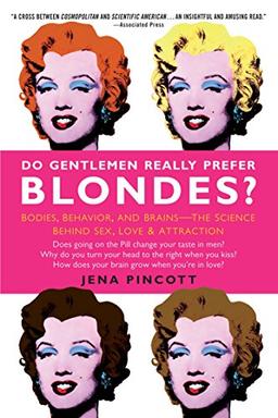 Do Gentlemen Really Prefer Blondes?: Bodies, Behavior, and Brains--The Science Behind Sex, Love, & Attraction