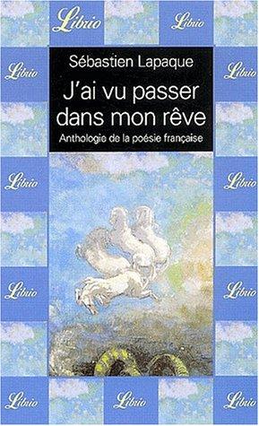 J'ai vu passer dans mon rêve : anthologie de la poésie française