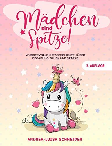 Mädchen sind Spitze!: Wundervolle Kurzgeschichten über Begabung, Glück und Stärke (Geschenkbuch für Mädchen)