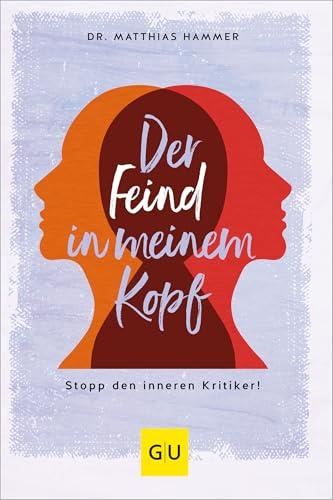 Der Feind in meinem Kopf: Stopp den inneren Kritiker! (Lebenshilfe)