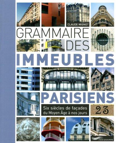 Grammaire des immeubles parisiens : six siècles de façades du Moyen Age à nos jours