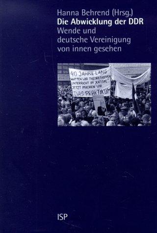 Die Abwicklung der DDR. Wende und deutsche Vereinigung von innen gesehen