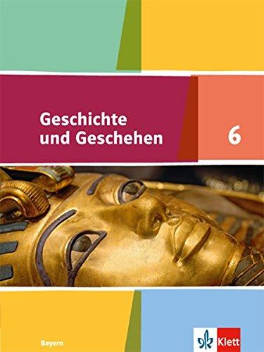 Geschichte und Geschehen 6. Ausgabe Bayern: Schülerbuch Klasse 6 (Geschichte und Geschehen. Ausgabe Bayern Gymnasium ab 2017)